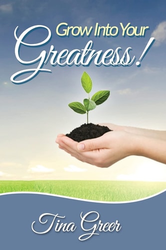 Grow Into Your Greatness! Designed to Encourage, Uplift, and Inspire