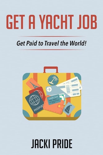 Get a Yacht Job Get Paid to Travel the World