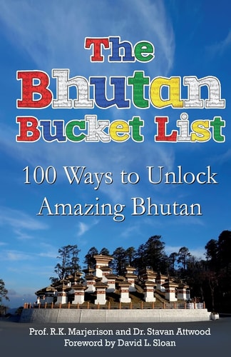 The Bhutan Bucket List 100 Ways to Unlock Amazing Bhutan