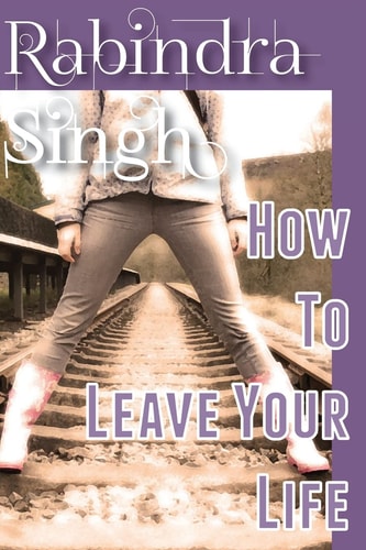 How To Leave Your Life