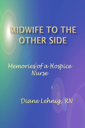 Midwife to the Other Side Memories of a Hospice Nurse