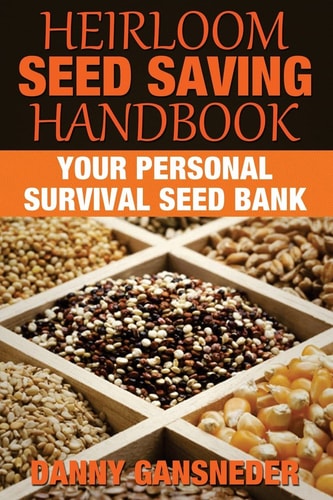 Heirloom Seed Saving Handbook Your Personal Survival Seed Bank