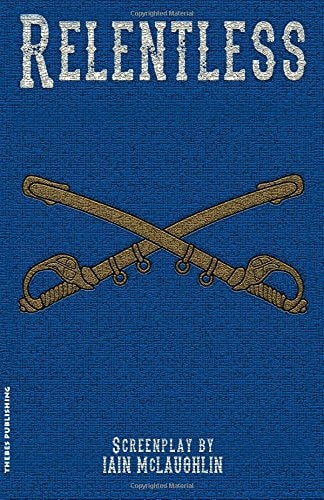 Relentless A Western Screenplay