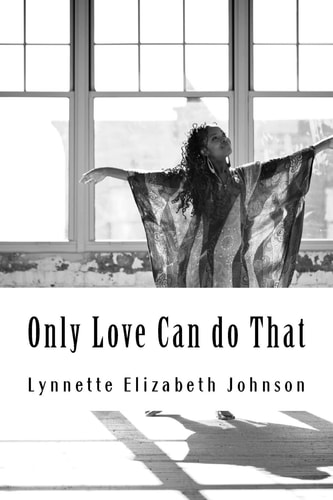 Only Love Can Do That A Collection of Poetry Inspired by Love