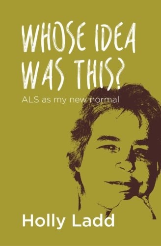 Whose Idea Was This? ALS As My New Normal