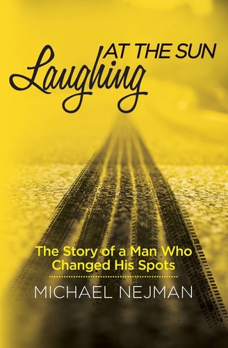 Laughing at the Sun The Story of a Man Who Changed His Spots