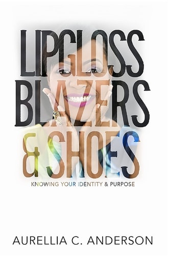 Lipgloss, Blazers, and Shoes Knowing Your Identity and Purpose