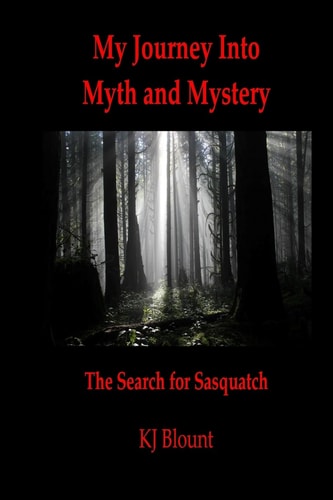 My Journey Into Myth and Mystery The Search for Sasquatch