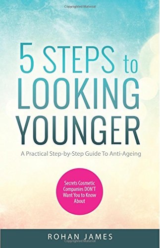 5 Steps To Looking Younger A Practical Step-by-Step Guide To Anti-Ageing