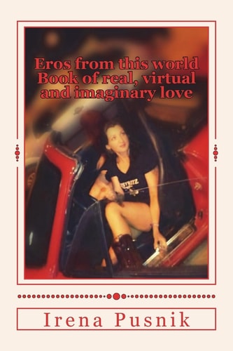 Eros from This World Book of Real, Virtual and Imaginary Love Bilingual Book: English-Croatian