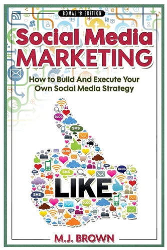 Social Media Marketing Social Media Marketing - 2nd EDITION - How To Build And Execute Your Own Social Media Strategy