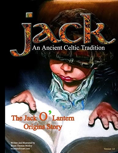 Jack An Ancient Celtic Tradition: The Jack O' Lantern Origins Story