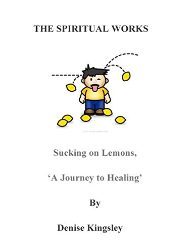 The Spiritual Works. 'Sucking On Lemons'. A Journey To Healing