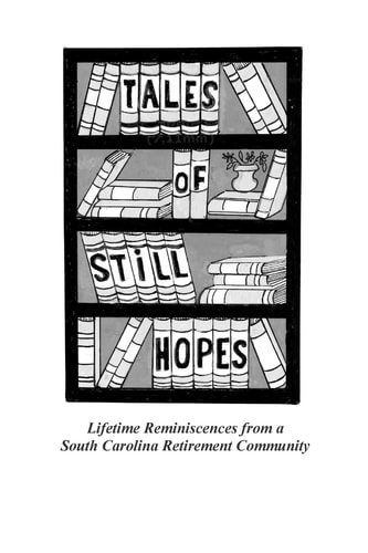 Tales of Still Hopes Lifetime Reminiscences from a South Carolina Retirement Community