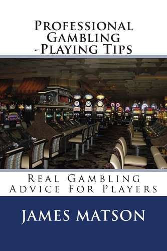 Professional Gambling -Playing Tips Real Gambling Tips For Players