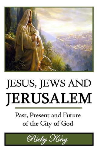 Jesus, Jews & Jerusalem Past, Present and Future of the City of God