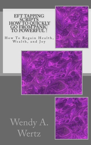EFT Tapping Scripts How To Quickly Go From PANIC To POWERFUL ! How To Quickly Regain Health, Wealth, and Joy