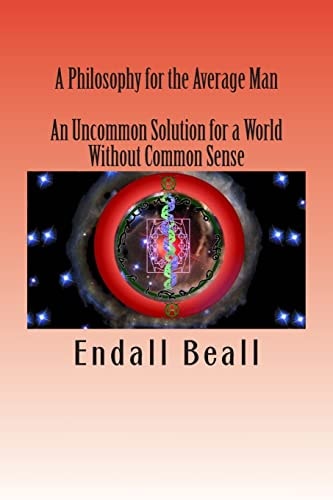 A Philosophy for the Average Man An Uncommon Solution for a World Without Common Sense