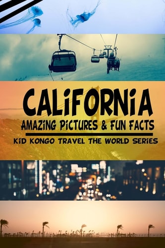 California Amazing Pictures and Fun Facts (Kid Kongo Travel the World Series )(Boo