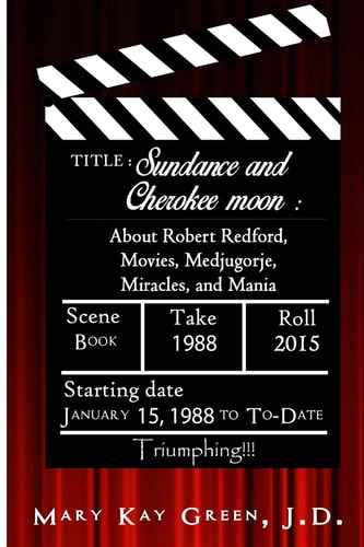 Sundance and Cherokee Moon About Robert Redford, Movies, Medjugorje, Miracles and Mania