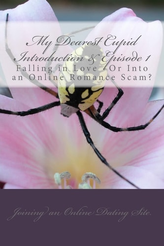 My Dearest Cupid -Introduction and Episode 1 Falling in Love -Or Into an Online Romance Scam?