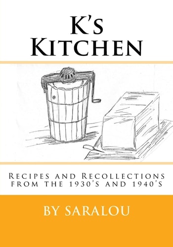 K's Kitchen Recipes and Recollections from the 1930s And 1940s