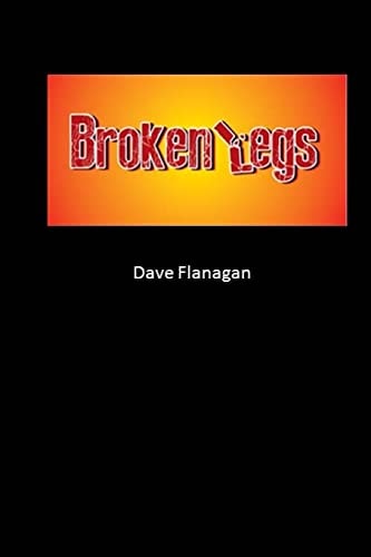 Broken Legs A Play in Three Excruciating Acts