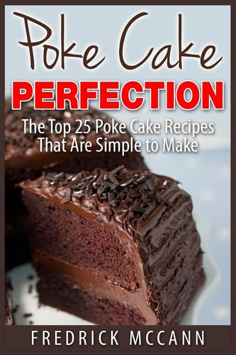 Poke Cake Perfection The Top 25 Poke Cake Recipes That Are Simple to Make