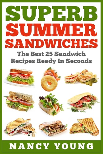 Superb Summer Sandwiches The Best 25 Sandwich Recipes Ready In Seconds