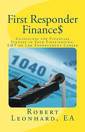 First Responder Finance$ Guidelines for Financial Success in Your Firefighting, EMT Or Law Enforcement Career