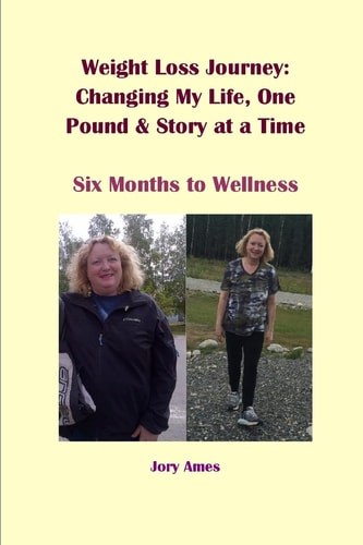 Weight Loss Journey: Changing My Life, One Pound and Story at a Time Six Months to Wellness