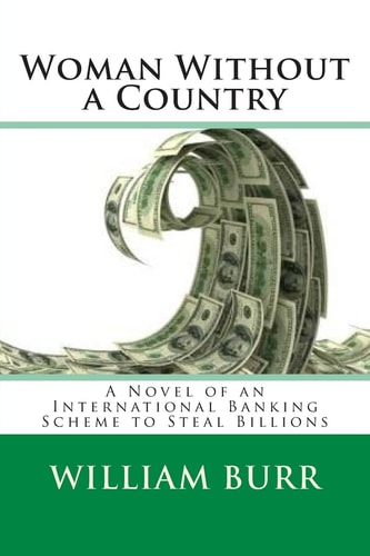 Woman Without a Country A Novel of an International Banking Scheme to Steal Billions