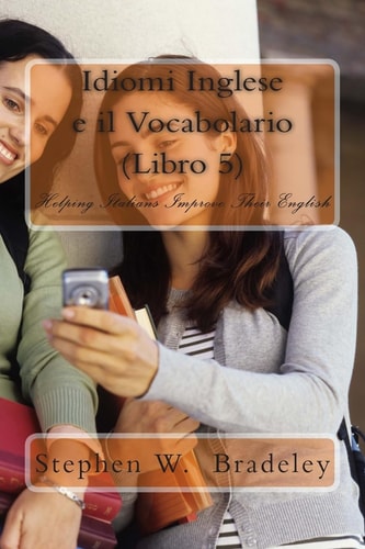 Idiomi Inglese E Il Vocabolario (Libro 5) Helping Italians Improve Their English