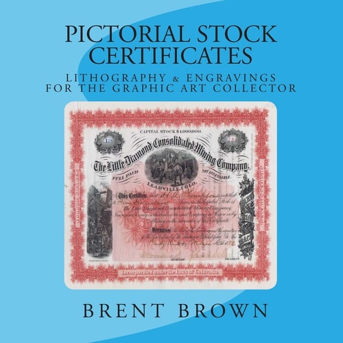 Pictorial Stock Certificates Lithography and Engravings for the Graphic Art Collector