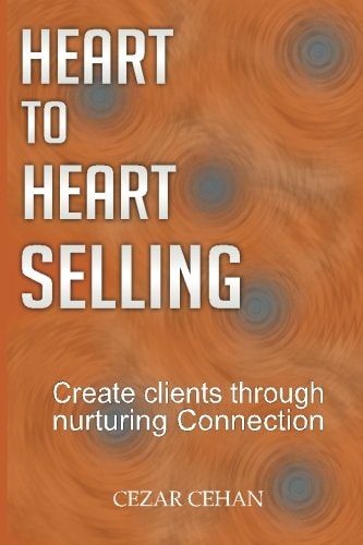 Heart to Heart Selling Create Clients Through Nurturing Connection