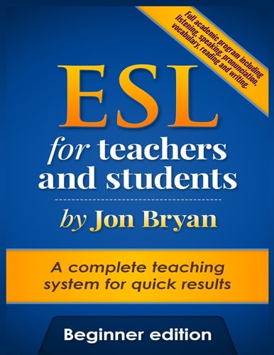 ESL for Teachers and Students Beginner Edition Includes Listening, Speaking, Reading, Writing, Pronunciation and Vocabulary