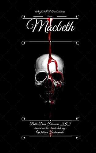 Asylum817 Productions Presents: Macbeth A Retelling of the Classic Masterpiece
