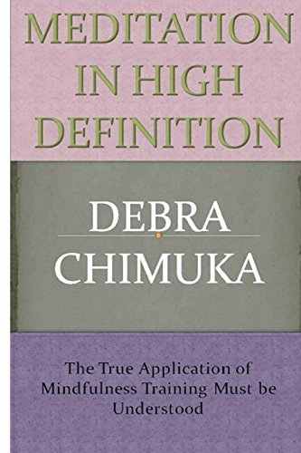 Meditation in High Definition The True Working of Mindfulness Training Must Be Understood