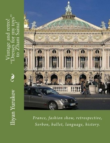 Vintage and Retro! "Dresses for My Toys" to Zhani Sama! France, Fashion Show, Retrospective, Sorbon, Ballet, Language, History.