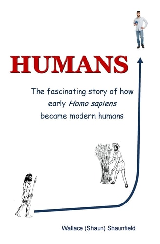 Humans The Story of How Early Homo Sapiens Became Modern Humans