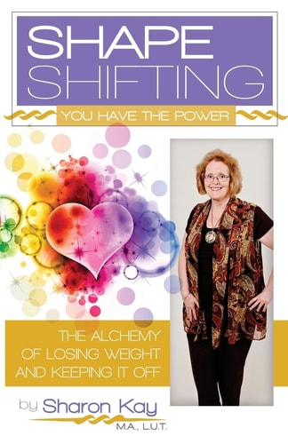 Shape Shifting The Alchemy of Losing Weight and Keeping It Off