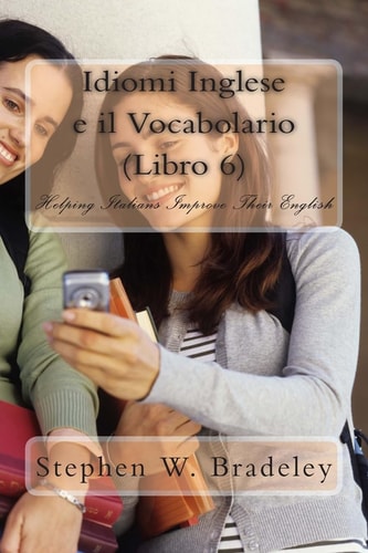 Idiomi Inglese E Il Vocabolario (Libro 6) Helping Italians Improve Their English