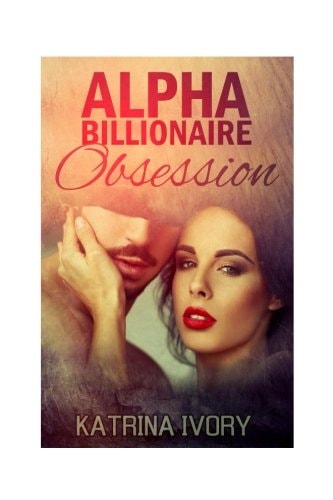 Alpha Billionaire Obsession Billionaire Romance Short Stories