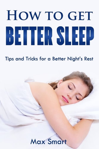 How to Get Better Sleep Tips and Tricks For a Better Night's Rest
