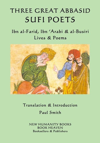 Three Great Abbasid Sufi Poets Ibn Al-Farid, Ibn 'Arabi & Al-Busiri... Lives &