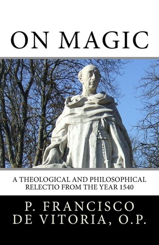 On Magic A Theological and Philosophical Relectio from the Year 1540