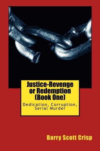 Justice-Revenge Or Redemption (Book One) Dedication, Corruption, Serial Murder