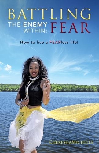 Battling the Enemy Within Fear : how to Live a Fearless Life!