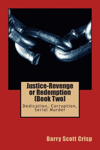 Justice-Revenge Or Redemption (Book Two) Dedication, Corruption, Serial Murder