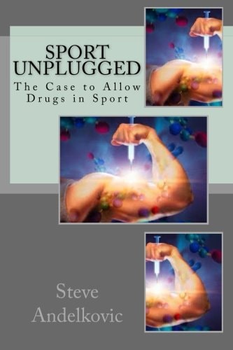 Sport Unplugged - The Case to Allow Drugs in Sport